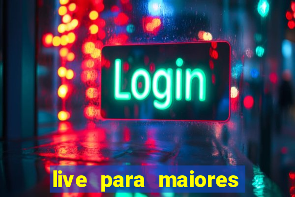 live para maiores de 18